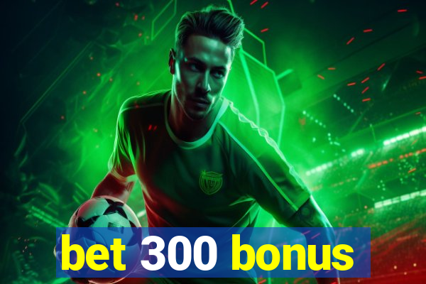 bet 300 bonus